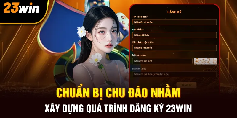 Chuẩn bị chu đáo nhằm xây dựng quá trình đăng ký 23Win 